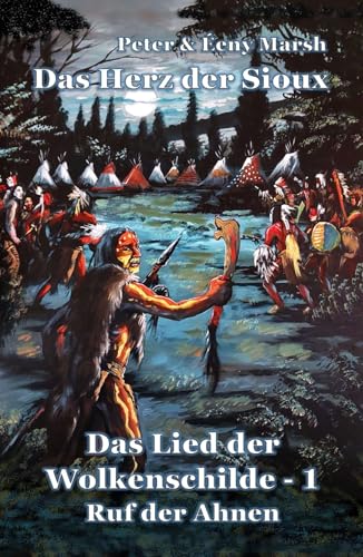 Das Herz der Sioux: Das Lied der Wolkenschilde - 1 - Ruf der Ahnen Das Herz der Sioux: Das Lied der Wolkenschilde - 1 - Ruf der Ahnen von Independently published