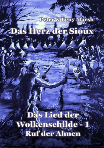 Das Herz der Sioux: Das Lied der Wolkenschilde - Band 12 Teil 1 - Ruf der Ahnen Das Herz der Sioux: Das Lied der Wolkenschilde - Band 12 Teil 1 - Ruf der Ahnen von Independently published
