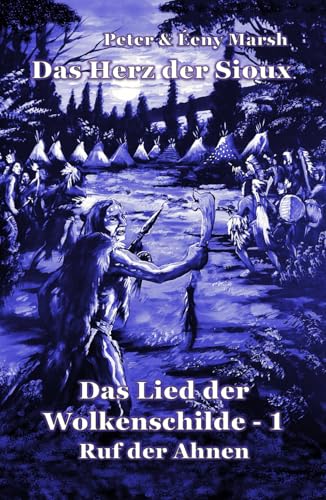 Das Herz der Sioux: Das Lied der Wolkenschilde - Band 12 Teil 1 - Ruf der Ahnen Das Herz der Sioux: Das Lied der Wolkenschilde - Band 12 Teil 1 - Ruf der Ahnen von Independently published