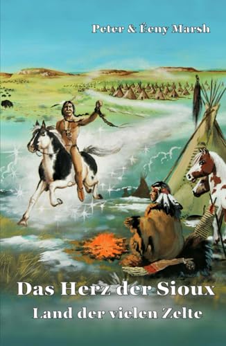 Das Herz der Sioux: Land der vielen Zelte Das Herz der Sioux: Land der vielen Zelte