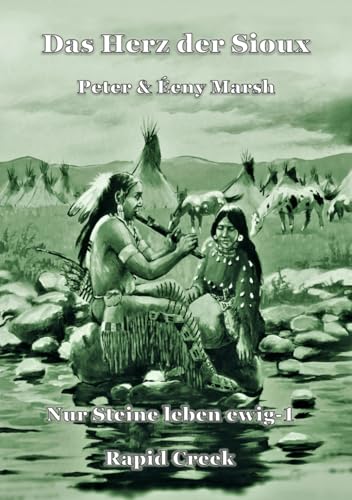 Das Herz der Sioux: Nur Steine leben ewig - 1 - Rapid Creek Das Herz der Sioux: Nur Steine leben ewig - 1 - Rapid Creek