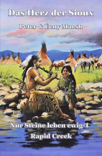 Das Herz der Sioux: Nur Steine leben ewig - 1 - Rapid Creek Das Herz der Sioux: Nur Steine leben ewig - 1 - Rapid Creek von Independently published