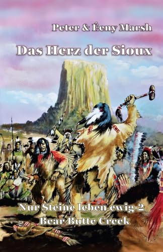 Das Herz der Sioux: Nur Steine leben ewig – 2 – Bear Butte Creek