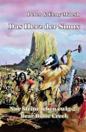 Das Herz der Sioux: Nur Steine leben ewig – 2 – Bear Butte Creek