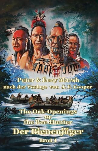 Der Bienenjäger - Band 1: The Oak-Openings or the Bee-Hunter, frei nach einer Vorlage von James Fenimore Cooper Der Bienenjäger - Band 1: The Oak-Openings or the Bee-Hunter, frei nach einer Vorlage von James Fenimore Cooper
