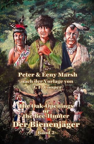 Der Bienenjäger - Band 2: The Oak-Openings or the Bee-Hunter, frei nach einer Vorlage von James Fenimore Cooper Der Bienenjäger - Band 2: The Oak-Openings or the Bee-Hunter, frei nach einer Vorlage von James Fenimore Cooper von Independently published