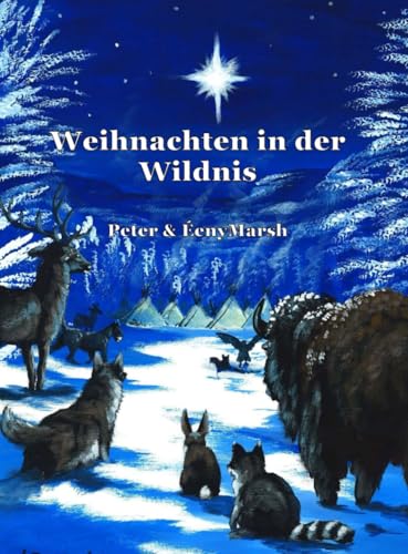 Weihnachten in der Wildnis: Eine Weihnachtsgeschichte für das ganze Jahr Weihnachten in der Wildnis: Eine Weihnachtsgeschichte für das ganze Jahr