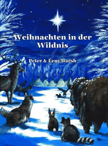 Weihnachten in der Wildnis: Eine Weihnachtsgeschichte für das ganze Jahr