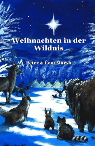 Weihnachten in der Wildnis: Eine Weihnachtsgeschichte für das ganze Jahr Weihnachten in der Wildnis: Eine Weihnachtsgeschichte für das ganze Jahr von Independently published