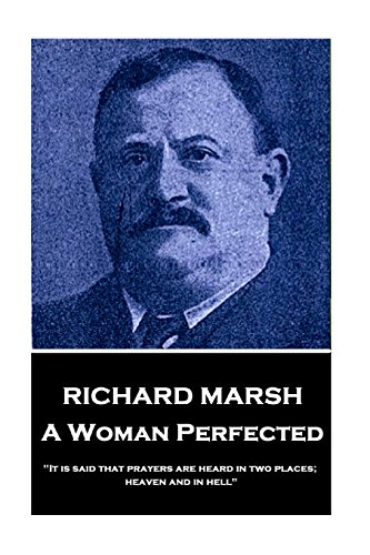 Richard Marsh - A Woman Perfected: "It is said that prayers are heard in two places; heaven and in hell" Richard Marsh - A Woman Perfected: "It is said that prayers are heard in two places; heaven and in hell" von Horse's Mouth