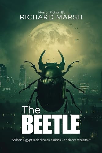 The Beetle: A Victorian Horror Masterpiece By Richard Marsh (Illustrated & Annotated): An Ancient Egyptian Supernatural Mystery with Scholarly Commentary von Independently published