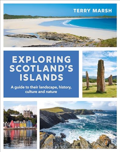 Exploring Scotland's Islands: A guide to their landscape, history, culture and nature Exploring Scotland's Islands: A guide to their landscape, history, culture and nature