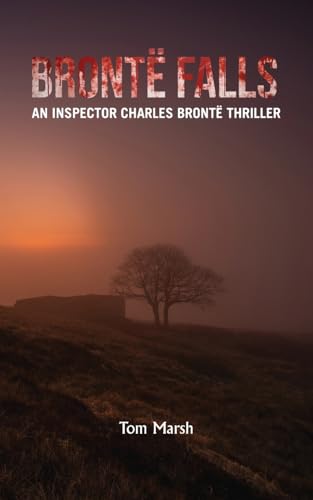 Brontë Falls: An Inspector Charles Brontë Thriller von Grosvenor House Publishing Limited