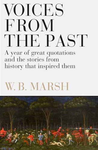Voices from the Past: A Year of Great Quotations - and the Stories from History That Inspired Them