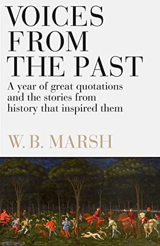 Voices from the Past: A Year of Great Quotations - and the Stories from History That Inspired Them Voices from the Past: A Year of Great Quotations - and the Stories from History That Inspired Them