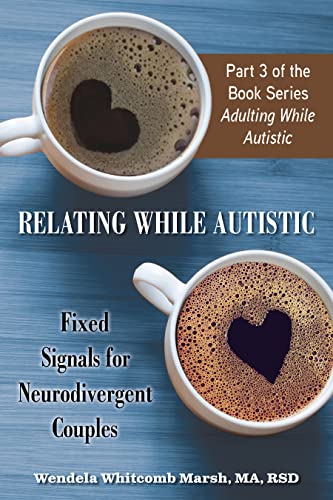 Relating While Autistic: Fixed Signals for Neurodivergent Couples (Adulting While Autistic)