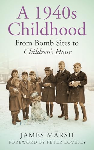 A 1940s Childhood: From Bomb Sites to Children's Hour von History Press