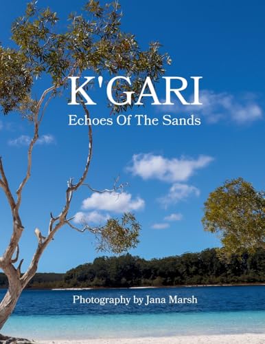 K'gari: Echoes Of The Sands: A Photographic Journey Through K'gari (Fraser Island), Enriched by Ancient Whispers of the Butchulla People von Jana Marsh