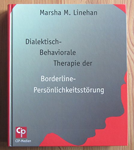 Dialektisch-Behaviorale Therapie (DBT) der Borderline-Persönlichkeitsstörung: DBT Therapiebuch (CIP-Medien) von Psychosozial-Verlag