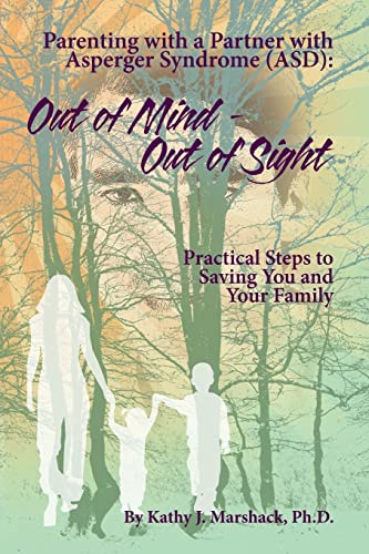 Out of Mind - Out of Sight: Parenting with a Partner with Asperger Syndrome (ASD) ("ASPERGER SYNDROME" & Relationships: (Five books to help you reclaim, refresh, and perhaps save your life), Band 3) von CREATESPACE