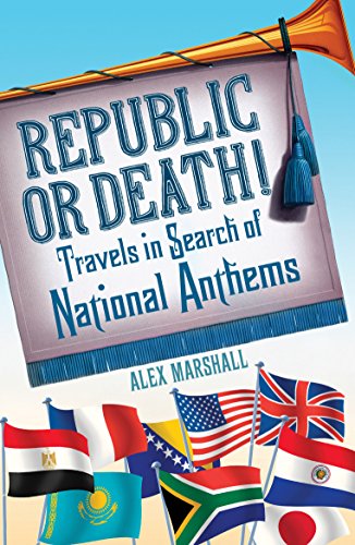 Republic or Death!: Travels in Search of National Anthems von Windmill Books