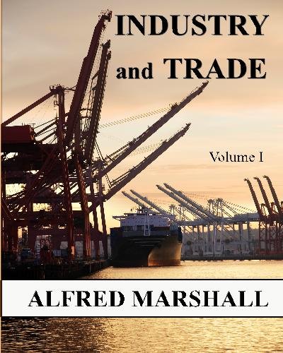 Industry and Trade: Volume I