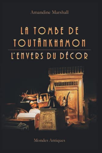 La tombe de Toutânkhamon : l'envers du décor von Mondes Antiques
