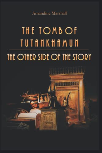 The Tomb of Tutankhamun, The Other Side of the Story von Mondes Antiques