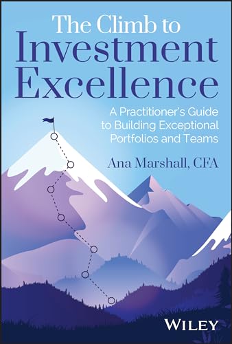 The Climb to Investment Excellence: A Practitioner's Guide to Building Exceptional Portfolios and Teams von John Wiley & Sons Inc