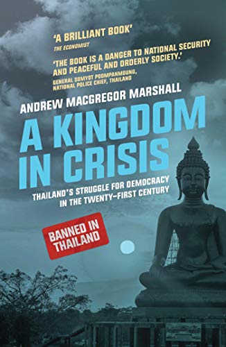 A Kingdom in Crisis: Thailand's Struggle for Democracy in the Twenty-First Century (Asian Arguments)