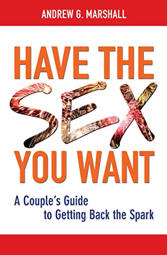 Have the Sex You Want: A Couple's Guide to Getting Back the Spark