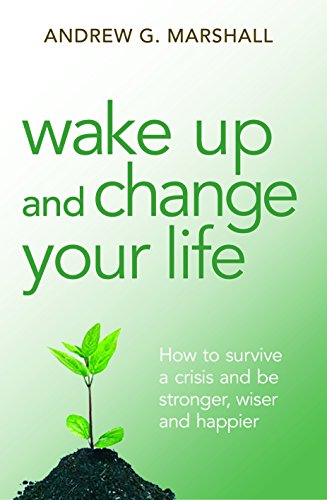 Wake Up and Change Your Life: How to Survive a Crisis and be Stronger, Wiser and Happier von Marshall Method Publishing