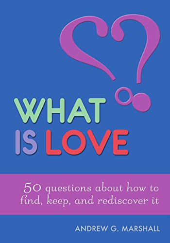What is Love?: 50 Questions About How to Find, Keep, and Rediscover it