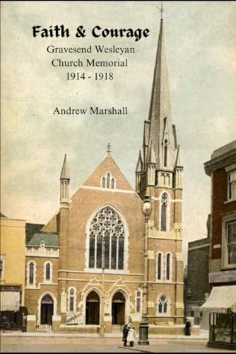 Faith & Courage: Gravesend Wesleyan Church Memorial 1914 - 1918 von Independently published