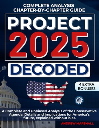 Project 2025 Decoded: A Complete and Unbiased Analysis of the Conservative Agenda. Details and implications for America's future, explained without bias. von Independently published