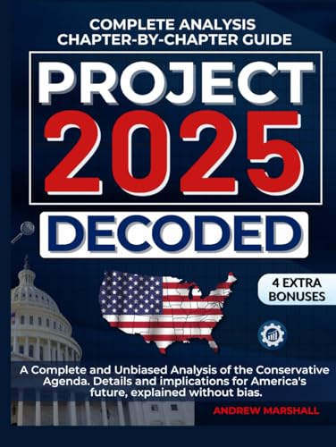 Project 2025 Decoded: A Complete and Unbiased Analysis of the Conservative Agenda. Details and implications for America's future, explained without bias. von Independently published