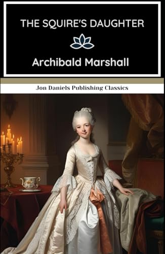 The Squire's Daughter: An Enchanting Portrait of Love, Family, and the World of the English Gentry von Independently published