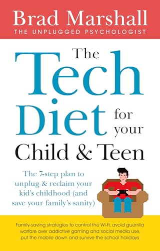 The Tech Diet for Your Child & Teen: The 7-step Plan to Unplug & Reclaim Your Kid's Childhood (And) Save Your Family's Sanity