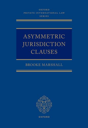 Asymmetric Jurisdiction Clauses (Oxford Private International Law) von Oxford University Press