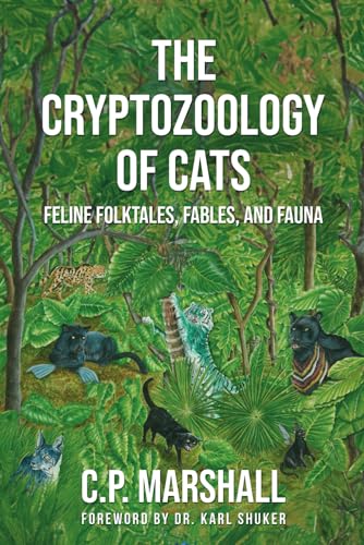 The Cryptozoology of Cats: Feline Folktales, Fables, and Fauna (Hangar 1 Publishing's Cryptozoology Books)