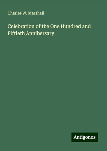 Celebration of the One Hundred and Fiftieth Annibersary von Antigonos Verlag