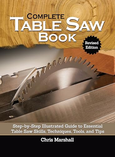 Complete Table Saw Book: Step-by-step Illustrated Guide to Essential Table Saw Skills, Techniques, Tools and Tips von Fox Chapel Publishing