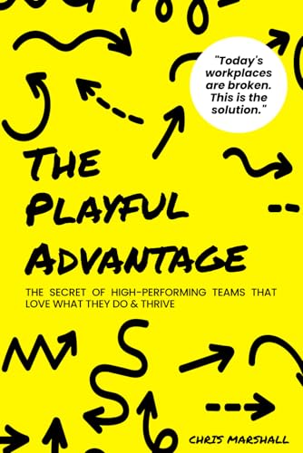 The Playful Advantage: The Secret of High-Performing Teams That Love What They Do & Thrive von CMI