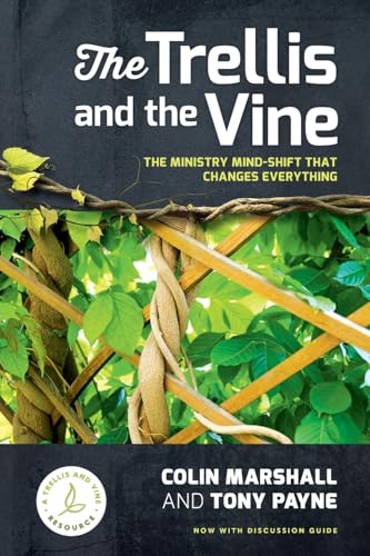 The Trellis and the Vine: The ministry mind-shift that changes everything von Matthias Media