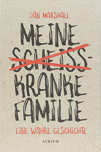 Meine scheißkranke Familie: Eine wahre Geschichte