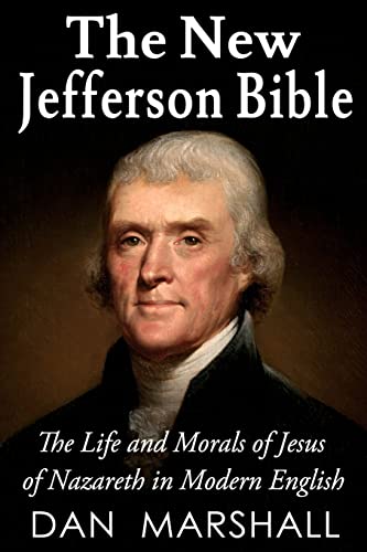 The New Jefferson Bible: The Life and Morals of Jesus of Nazareth in Modern English von CREATESPACE