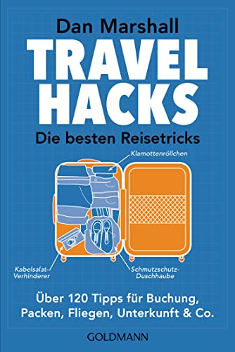 Travel Hacks - Die besten Reisetricks: Über 120 Tipps für Buchung, Packen, Fliegen, Unterkunft & Co. von Goldmann TB