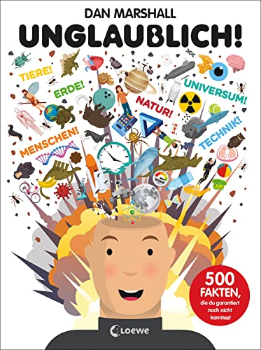 Unglaublich!: 500 Fakten, die du garantiert noch nicht kanntest - Spannendes Sachbuch zu den Themen Weltall, Tiere, Menschen, unsere Erde, Naturwissenschaften