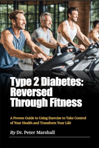 Type 2 Diabetes: Reversed Through Fitness: A Proven Guide to Using Exercise to Take Control of Your Health and Transform Your Life von Independently published