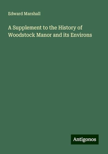 A Supplement to the History of Woodstock Manor and its Environs von Antigonos Verlag